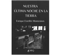 Nuestra última noche en la tierra | Enrique Estelles Montesinos