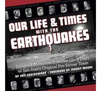 Nuestra vida y tiempos con los terremotos: imágenes y recuerdos de los días de gloria del equipo de fútbol profesional original de San José