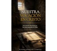 Nuestra Vocación en Cristo: Una Travesía Devocional por las cartas pastorales de Pablo (Una Travesía Devocional por las cartas del apóstol Pablo)