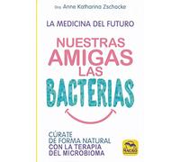 Nuestras Amigas las Bacterias. Cúrate de forma natural con la Terapia Microbiana: 13,5 x 20,5 (Biblioteca del Bienestar)