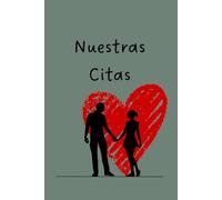 Nuestras Citas: Crónica de Nuestros Momentos: Crea un álbum de sus salidas con fotos, emociones, valoraciones y detalles que celebren su historia juntos