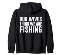 Nuestras Esposas piensan Que Estamos pescando Viaje de Hombres de Vacaciones Sudadera con Capucha