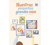 Nuestras pequeñas grandes cosas (CUENTOS PARA ALARGAR-LA-VIDA)