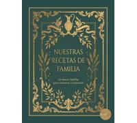 Nuestras Recetas de Familia: Un recetario familiar para escribir, reunir, preservar y transmitir recetas de generación en generación