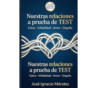Nuestras relaciones a prueba de test: celos, amor, fidelidad, orgullo y mucho más!! (Soluciones Prácticas para la Vida Moderna)