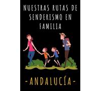 Nuestras Rutas De Senderismo En Familia - Andalucía: Con Plantillas Para Llevar Un Registro Completo De Todas Las Rutas Que Hagas Por Tierras Andaluzas - 120 Páginas