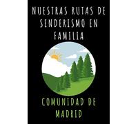 Nuestras Rutas De Senderismo En Familia Comunidad De Madrid: Con Plantillas Prediseñadas Con Espacios Para Anotar Todos Los Detalles De Vuestras Rutas Y Aventuras - 120 Páginas