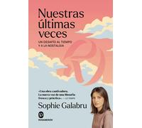 Nuestras últimas veces: un desafío al tiempo y a la nostalgia | Sophie Galabru