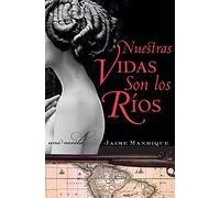 Nuestras Vidas Son los Rios: Una Novela