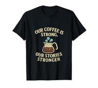 Nuestro café es Fuerte Nuestras Historias Diseño de café más Fuerte Camiseta