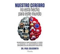 Nuestro cerebro no está hecho para este mundo: Neurociencia para entender el estrés, la ansiedad y el agotamiento como síntomas de un desajuste evolutivo (Divulgación científica)
