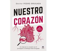 Nuestro corazón: Un viaje por tu corazón con el prestigioso cardiólogo Pedro Brugada