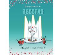 Nuestro cuaderno de Recetas. ¿Quieres cocinar conmigo?: Recetario de cocina para escribir vuestras 100 mejores recetas. Regalo original para parejas en San Valentin, aniversario...
