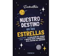 Nuestro destino en las estrellas: La evolución del cosmos y nuestro papel fundamental en el destino del universo (Libros singulares)