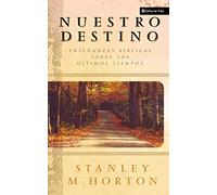 Nuestro Destino – Enseñanzas Bíblicas Sobre Los Últimos Tiempos – Vida