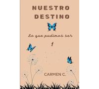 NUESTRO DESTINO: Lo que pudimos ser: 1