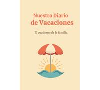 Nuestro Diario de Vacaciones: El cuaderno de recuerdos de la familia para rellenar juntos: páginas diarias, lista de deseos del verano, mejores momentos y dibujos