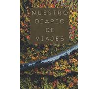 Nuestro Diario De Viajes: 120 Páginas Con Espacios Diseñados Para Rellenar Con Los Detalles De Vuestras Aventuras Y Viajes Juntos - Regalo Ideal Para Parejas Viajeras