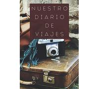 Nuestro Diario De Viajes: Regalo Ideal Para Parejas Viajeras Para Llevar Un Registro De Todos Vuestros Viajes Y Escapadas - 120 Páginas