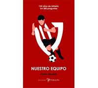 Nuestro Equipo: 120 Años De Athletic En 300 Preguntas
