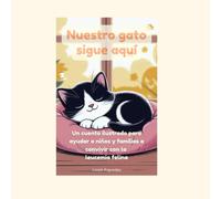 Nuestro gato sigue aquí: Un cuento ilustrado para ayudar a niños y familias a convivir con la leucemia felina
