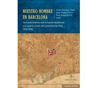 Nuestro hombre en Barcelona: La mirada británica ante la España republicana y en guerra a través del cónsul Norman King (1931-1939) (COMARES HISTORIA)