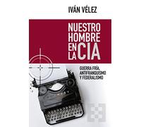 Nuestro Hombre En La Cia: Guerra Fria Antifranquismo Y Federalismo