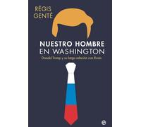 Nuestro hombre en Washington: Donald Trump y su larga relación con Rusia (Actualidad)