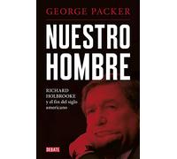 Nuestro hombre: Richard Holbrooke y el fin del siglo americano (Biografías y Memorias)