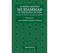 Nuestro maestro Muhammad el mensajero de Dios: su carácter sublime y sus elevados atributos. Volumen I