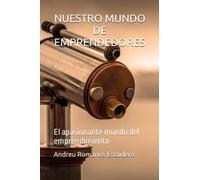 NUESTRO MUNDO DE EMPRENDEDORES: El apasionante mundo del emprendimiento (EMPRENDEDORES MODERNOS)
