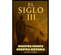 NUESTRO MUNDO, NUESTRA HISTORIA: SIGLO III (NUESTRO MUNDO, NUESTRA HISTORIA - SERIE)