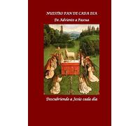 Nuestro Pan de Cada Dia. Parte II: De Adviento a Pascua: Descubriendo a Jesus cada dia