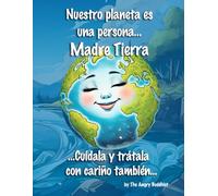 Nuestro planeta es una persona... ¡La Madre Tierra!: …Cuídala y trátala con cariño también... (Global Karma by The Angry Buddhist)