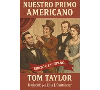 Nuestro Primo Americano (Edición en español): La obra que Abraham Lincoln estaba viendo cuando fue asesinado