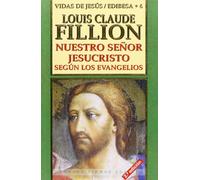 Nuestro Señor Jesucristo según los Evangelios: 06 (Grandes firmas Edibesa)