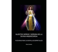 NUESTRO SEÑOR Y SEÑORA DE LA DIVINA MISERICORDIA: PLEGARIAS PARA LAS BATALLAS ESPIRITUALES