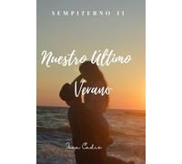 Nuestro Último Verano: Un libro adolescente que te robará el corazón. (SEMPITERNO)