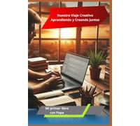 Nuestro Viaje Creativo Aprendiendo y Creando Juntos: Mi primer libro con la ia y Papa