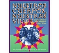 Nuestros Cuerpos, Nuestras Vidas: La guía definitiva para la salud de la mujer latina