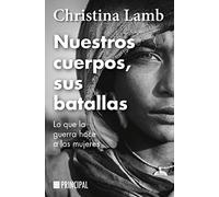 Nuestros cuerpos, sus batallas: Lo que la guerra hace a las mujeres (PRINCIPAL DE LOS LIBROS)