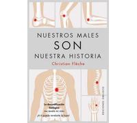 Nuestros males son nuestra historia. La descodificación biológica me reveló mi vida | Christian Flèche