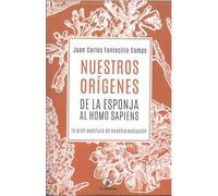 NUESTROS ORÍGENES DE LA ESPONJA AL HOMO SAPIENS: La gran aventura de nuestra evolución
