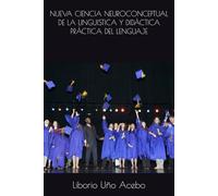 NUEVA CIENCIA NEUROCONCEPTUAL DE LA LINGUISTICA Y DIDÁCTICA PRÁCTICA DEL LENGUAJE