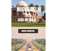 NUEVA DELHI GUÍA DE VIAJE 2026: Un recorrido completo por monumentos históricos, mercados bulliciosos, cultura y la vida cotidiana de la ciudad.