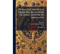 Nueva Edición De Las Obras Del Beato Juan De Avila, Apóstol De Andalucía