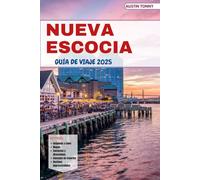 NUEVA ESCOCIA GUÍA DE VIAJE 2025: Para turistas, personas mayores y parejas. Destacando qué ver, comer, experimentar, dónde alojarse y consejos de expertos.