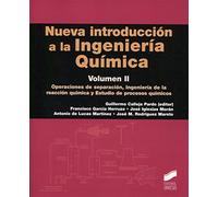 Nueva introducción a la Ingeniería Química. Volumen 2: Operaciones de separado, Ingeniería de la reacción química y Estudio de procesos químicos