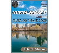 NUEVA JERSEY GUÍA DE VIAJE 2026: Descubriendo la historia, la gastronomía, la naturaleza y los atractivos modernos de Nueva Jersey (Serie de Exploradores Globales de Elliot R. Fairmont)