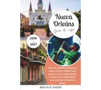 Nueva Orleáns Guía de viaje 2026-2027: Tranvías, desfiles de segunda línea, cocinas criollas y jazz nocturno: cómo experimentar el alma de la Ciudad Media Luna más allá de Bourbon Street.
